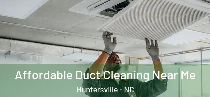  Affordable Duct Cleaning Near Me Huntersville - NC