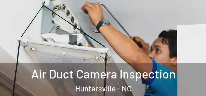  Air Duct Camera Inspection Huntersville - NC