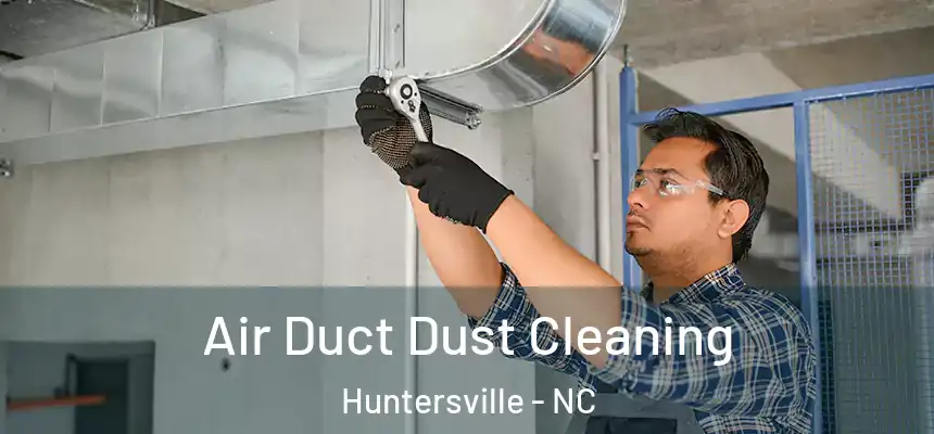  Air Duct Dust Cleaning Huntersville - NC
