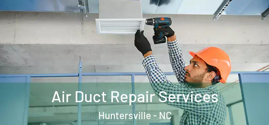 Air Duct Repair Services Huntersville - NC