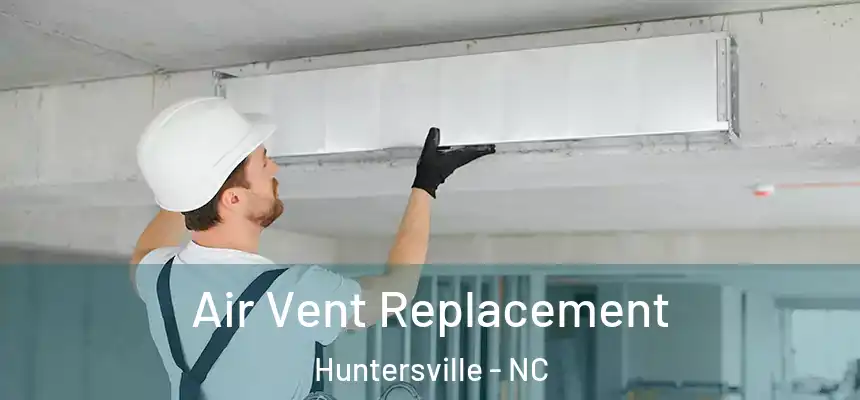  Air Vent Replacement Huntersville - NC