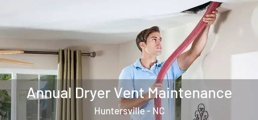  Annual Dryer Vent Maintenance Huntersville - NC