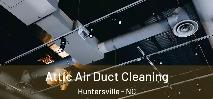  Attic Air Duct Cleaning Huntersville - NC