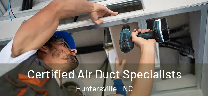 Certified Air Duct Specialists Huntersville - NC