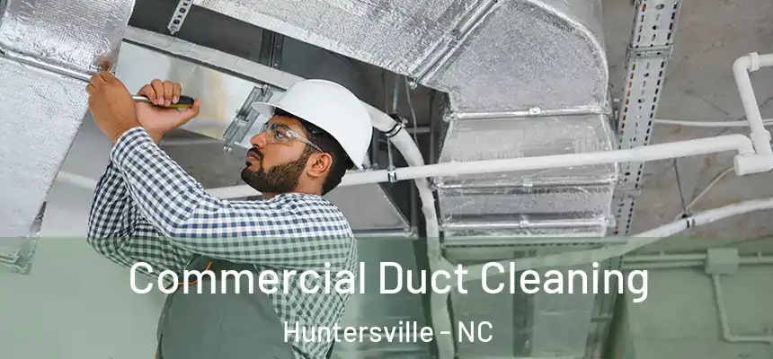 Commercial Duct Cleaning Huntersville - NC