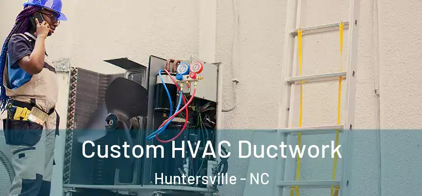  Custom HVAC Ductwork Huntersville - NC