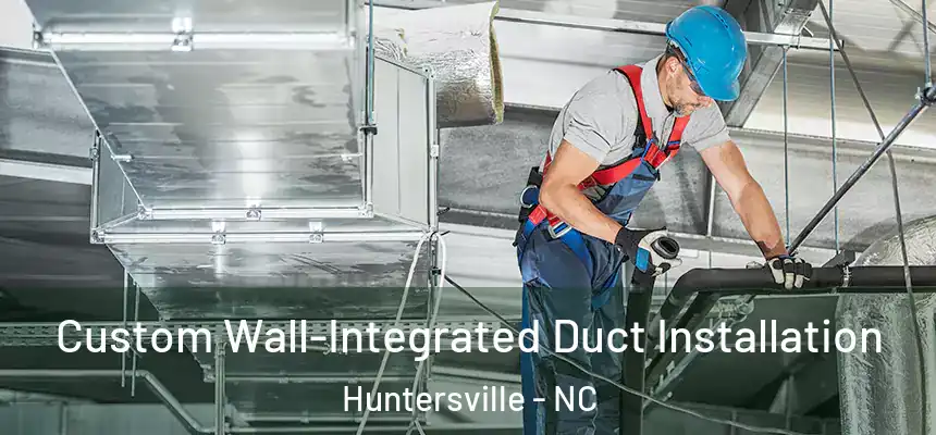  Custom Wall-Integrated Duct Installation Huntersville - NC
