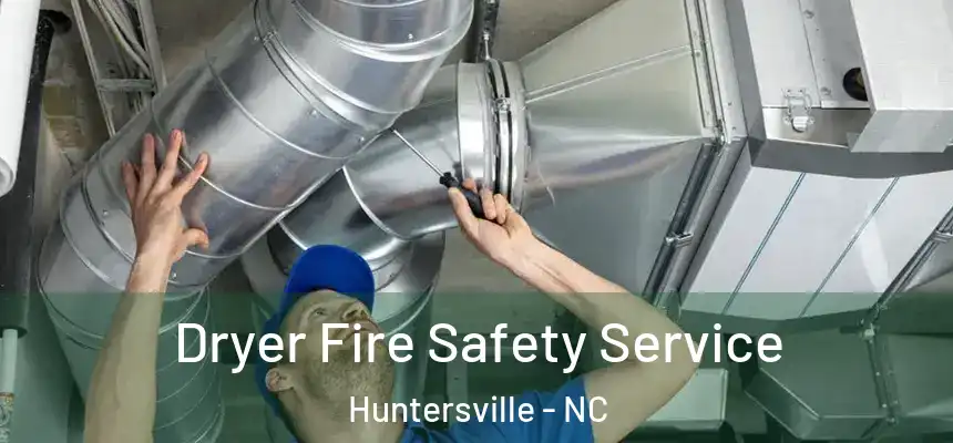  Dryer Fire Safety Service Huntersville - NC