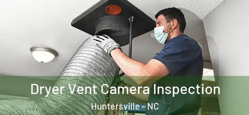 Dryer Vent Camera Inspection Huntersville - NC