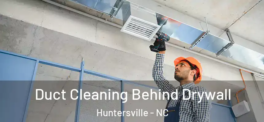  Duct Cleaning Behind Drywall Huntersville - NC