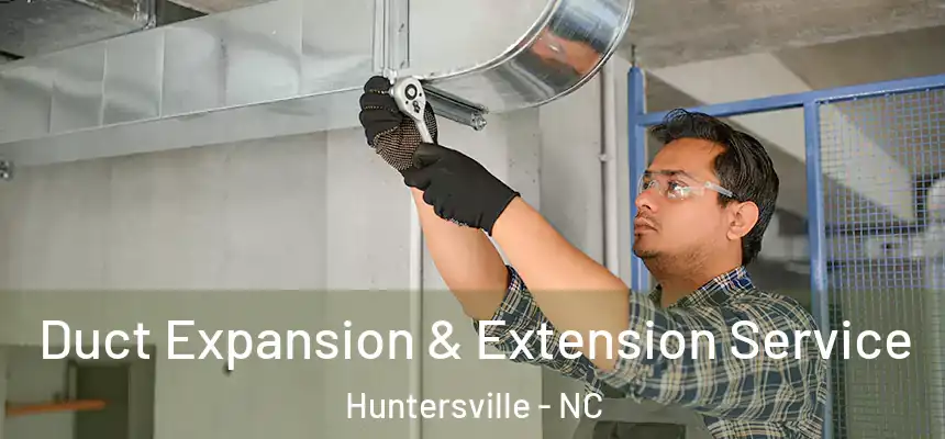  Duct Expansion & Extension Service Huntersville - NC