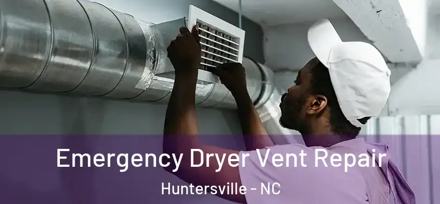 Emergency Dryer Vent Repair Huntersville - NC