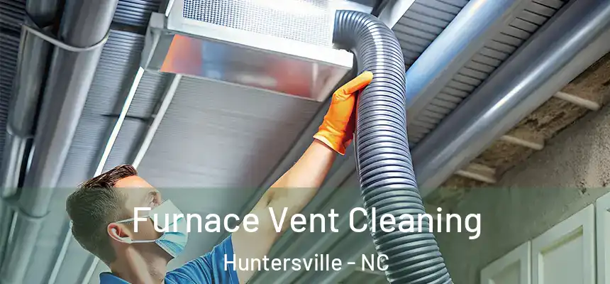  Furnace Vent Cleaning Huntersville - NC