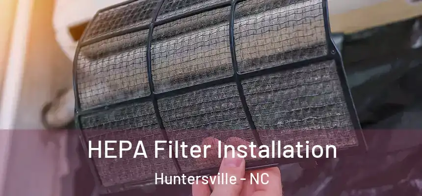  HEPA Filter Installation Huntersville - NC