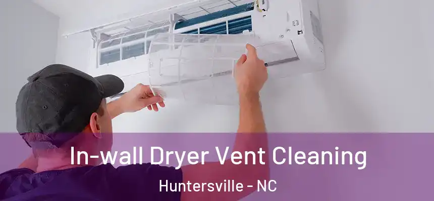 In-wall Dryer Vent Cleaning Huntersville - NC