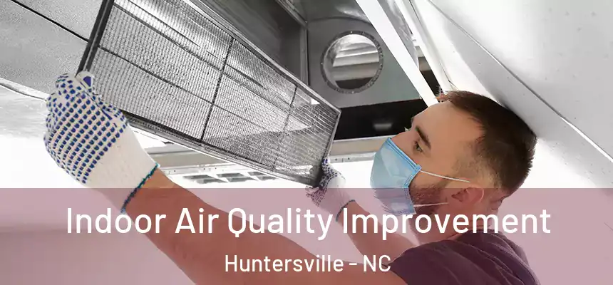 Indoor Air Quality Improvement Huntersville - NC
