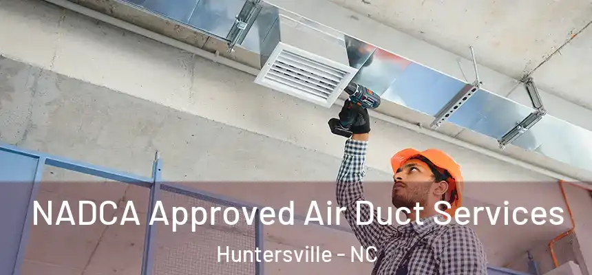  NADCA Approved Air Duct Services Huntersville - NC