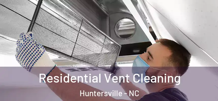  Residential Vent Cleaning Huntersville - NC