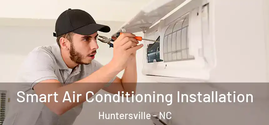  Smart Air Conditioning Installation Huntersville - NC