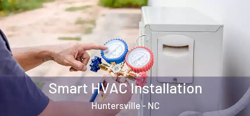  Smart HVAC Installation Huntersville - NC