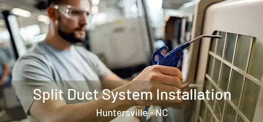  Split Duct System Installation Huntersville - NC