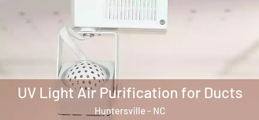 UV Light Air Purification for Ducts Huntersville - NC