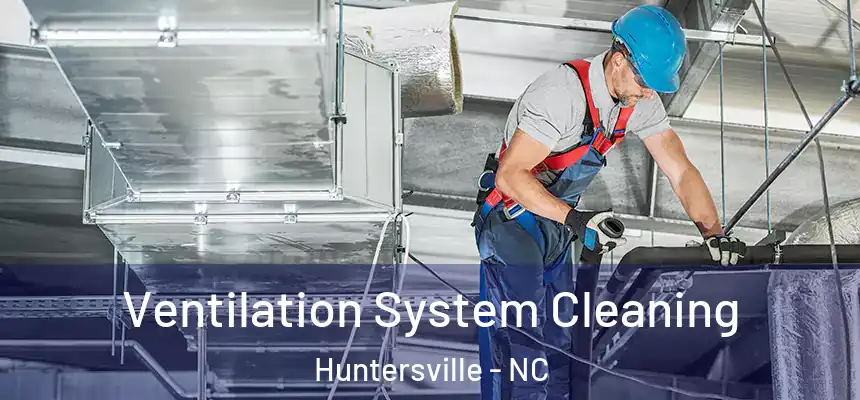  Ventilation System Cleaning Huntersville - NC